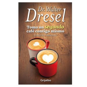 Libro Toma Un Segundo Cafe Contigo Mismo Dr Walter Dresel