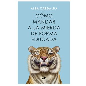 Libro Como Mandar A La Mierda De Forma Educada De Alba Cardalda